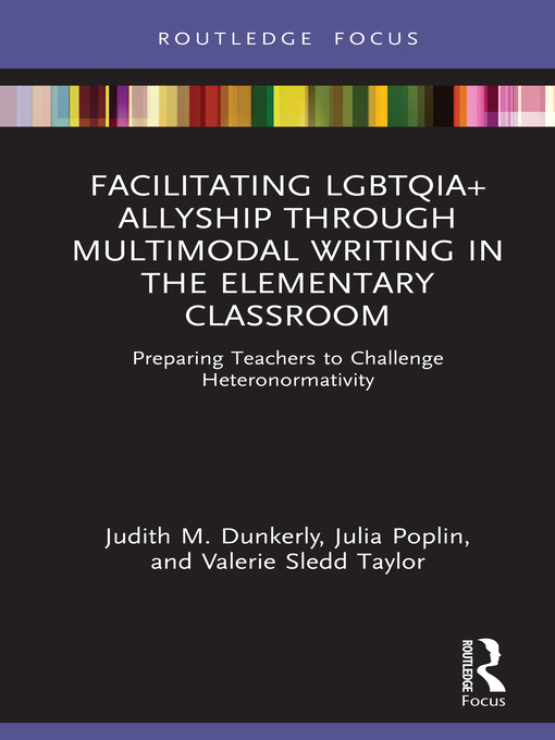 Title details for Facilitating LGBTQIA+ Allyship through Multimodal Writing in the Elementary Classroom by Judith M. Dunkerly - Available